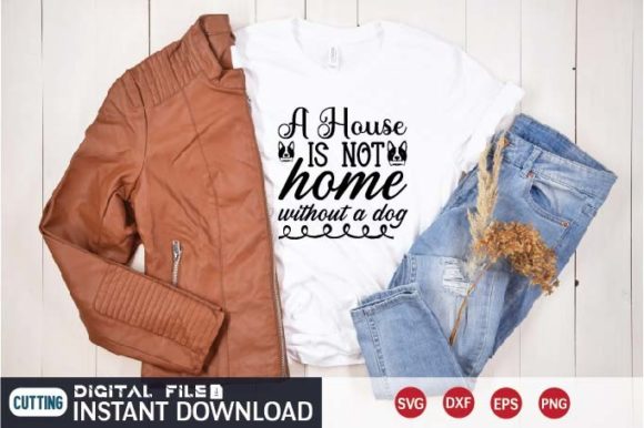 A House Is Not Home Without a Dog SVG