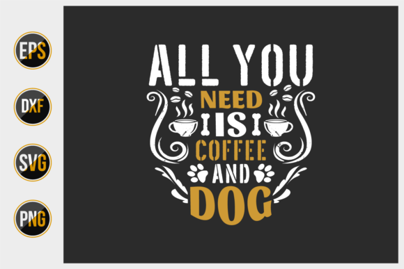 All You Need is Coffee and Dog SVG