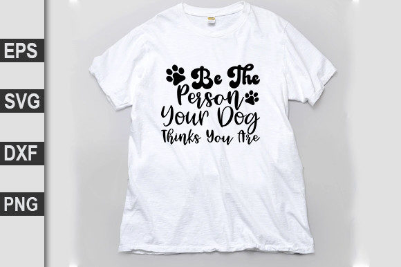 Dog SVG Design: Be the Person Your Dog Thinks You Are