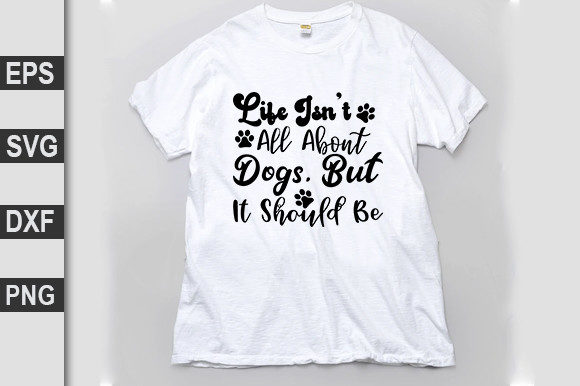Dog SVG Design: Life Isn’t All About Dogs—but It Should Be